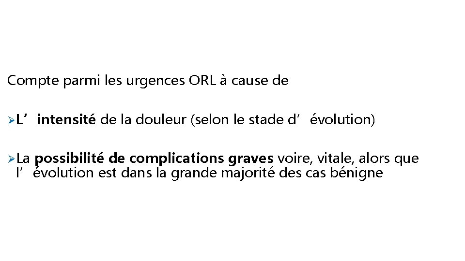 Compte parmi les urgences ORL à cause de ØL’intensité de la douleur (selon le