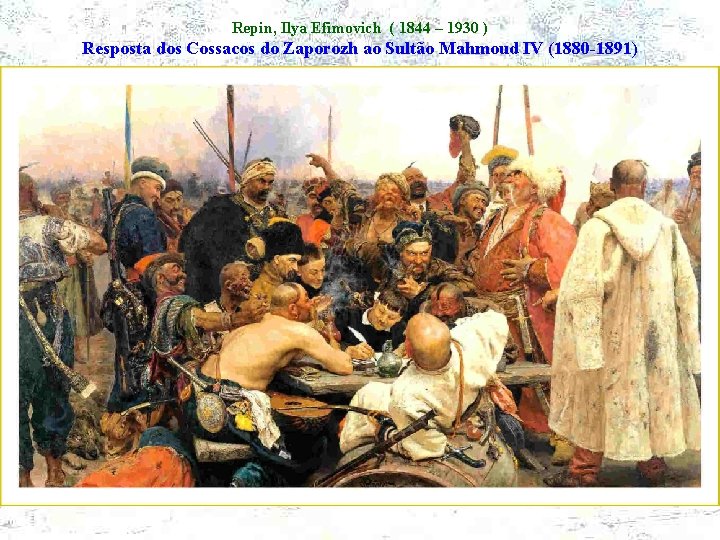 Repin, Ilya Efimovich ( 1844 – 1930 ) Resposta dos Cossacos do Zaporozh ao