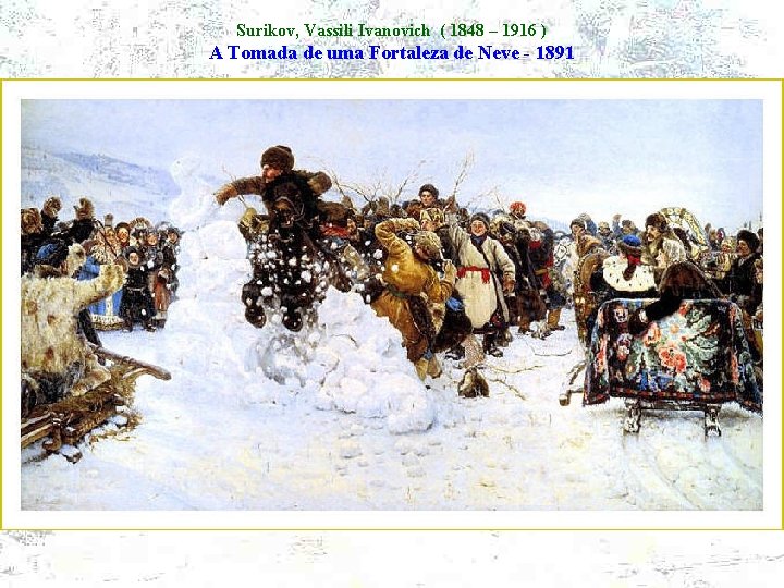 Surikov, Vassili Ivanovich ( 1848 – 1916 ) A Tomada de uma Fortaleza de