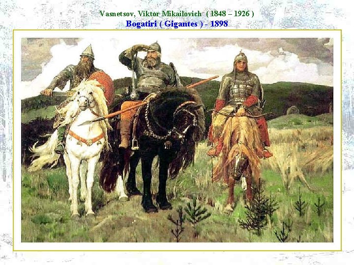 Vasnetsov, Viktor Mikailovich ( 1848 – 1926 ) Bogatiri ( Gigantes ) - 1898