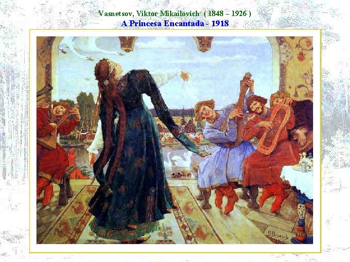 Vasnetsov, Viktor Mikailovich ( 1848 – 1926 ) A Princesa Encantada - 1918 