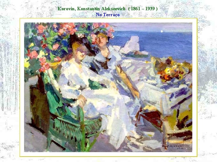 Korovin, Konstantin Alekseevich ( 1861 – 1939 ) No Terraço 