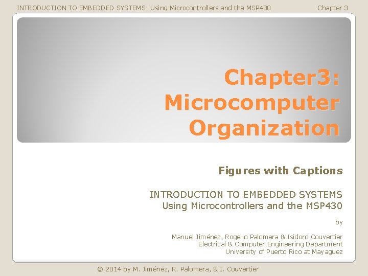 INTRODUCTION TO EMBEDDED SYSTEMS: Using Microcontrollers and the MSP 430 Chapter 3: Microcomputer Organization