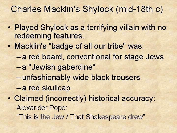 Charles Macklin's Shylock (mid-18 th c) • Played Shylock as a terrifying villain with