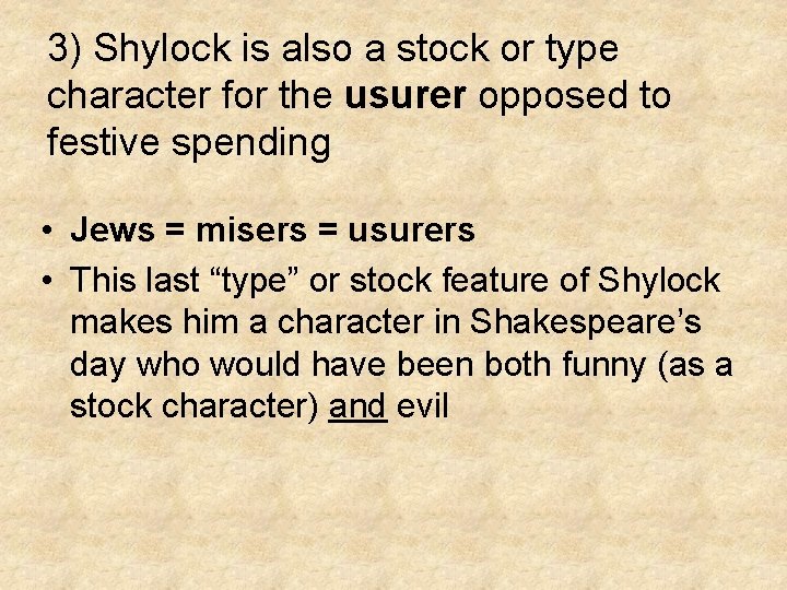 3) Shylock is also a stock or type character for the usurer opposed to