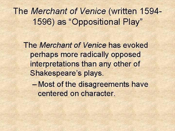 The Merchant of Venice (written 15941596) as “Oppositional Play” The Merchant of Venice has