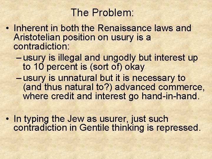 The Problem: • Inherent in both the Renaissance laws and Aristotelian position on usury