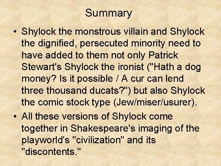 Summary • Shylock the monstrous villain and Shylock the dignified, persecuted minority need to