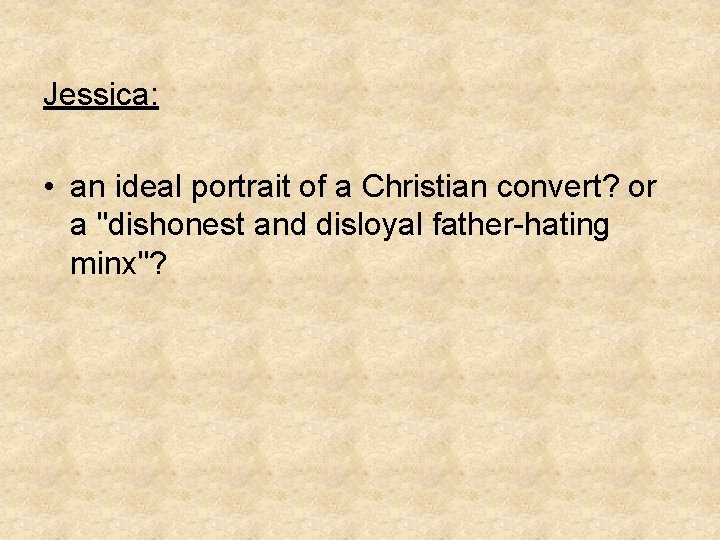 Jessica: • an ideal portrait of a Christian convert? or a "dishonest and disloyal