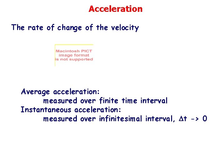 Acceleration The rate of change of the velocity Average acceleration: measured over finite time