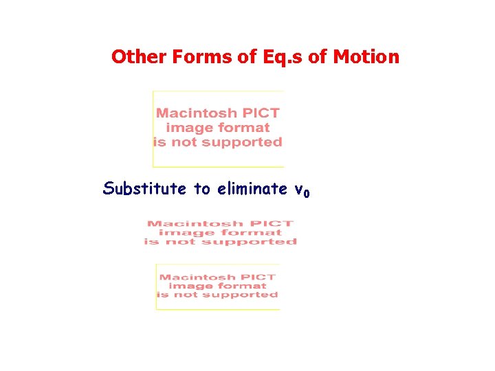 Other Forms of Eq. s of Motion Substitute to eliminate v 0 