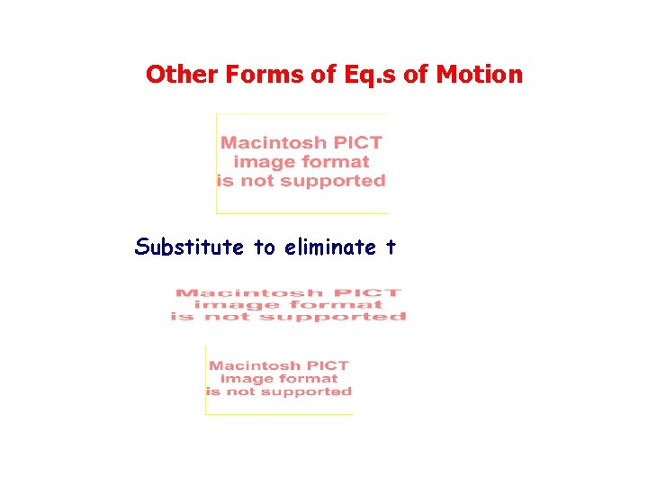 Other Forms of Eq. s of Motion Substitute to eliminate t 