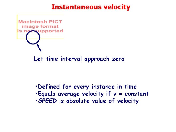 Instantaneous velocity Let time interval approach zero • Defined for every instance in time
