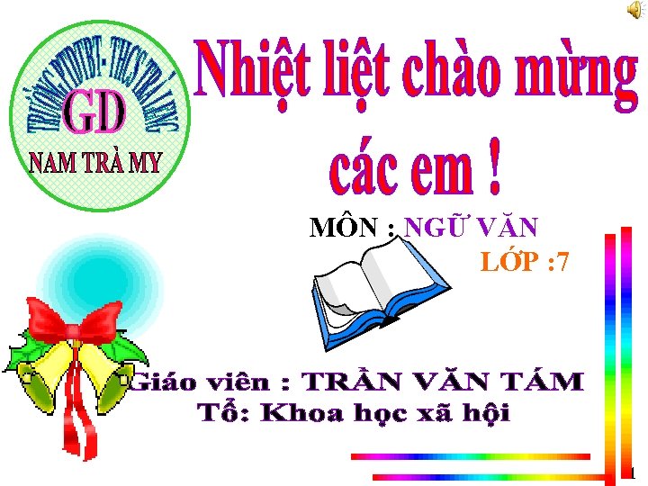 MÔN : NGỮ VĂN LỚP : 7 1 