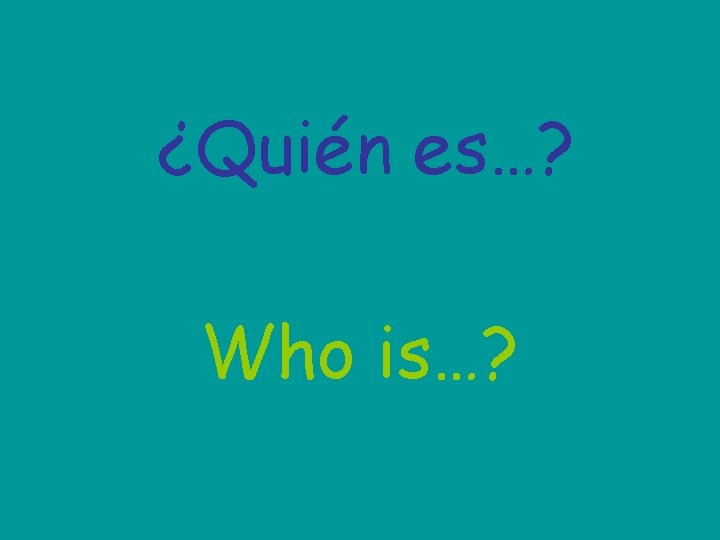 ¿Quién es…? Who is…? 