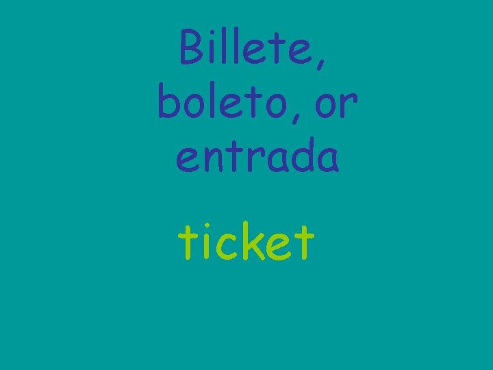 Billete, boleto, or entrada ticket 