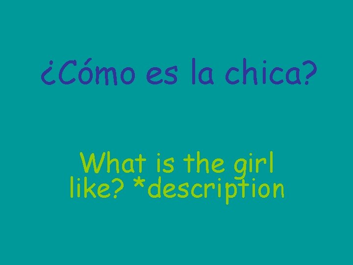 ¿Cómo es la chica? What is the girl like? *description 