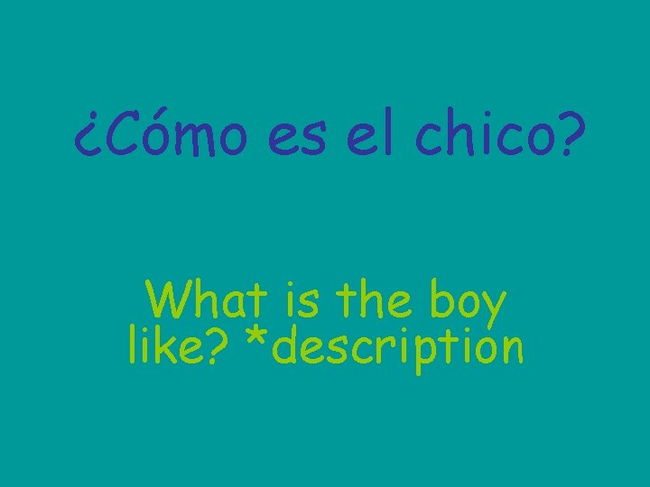 ¿Cómo es el chico? What is the boy like? *description 