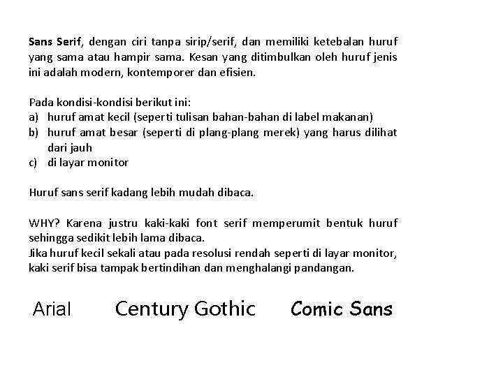 Sans Serif, dengan ciri tanpa sirip/serif, dan memiliki ketebalan huruf yang sama atau hampir