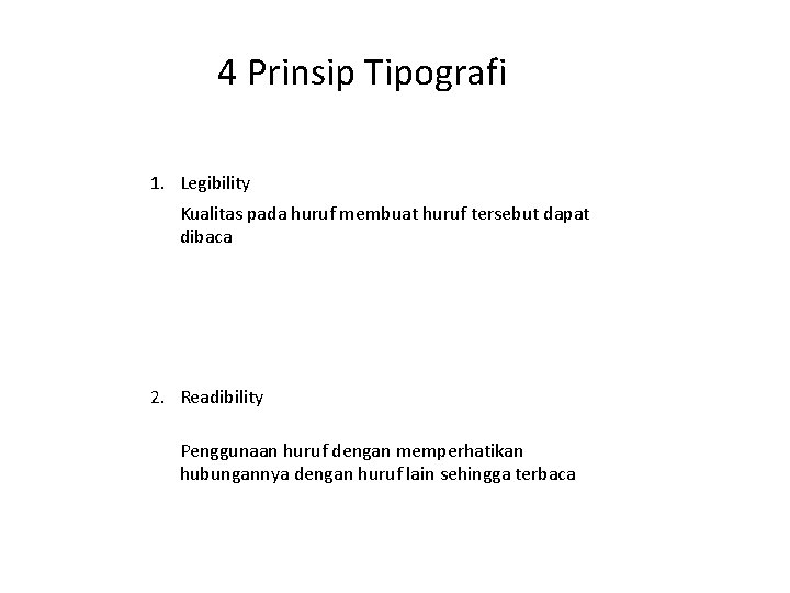 4 Prinsip Tipografi 1. Legibility Kualitas pada huruf membuat huruf tersebut dapat dibaca 2.