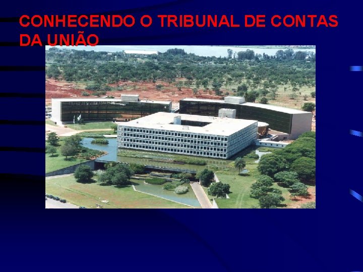 CONHECENDO O TRIBUNAL DE CONTAS DA UNIÃO 