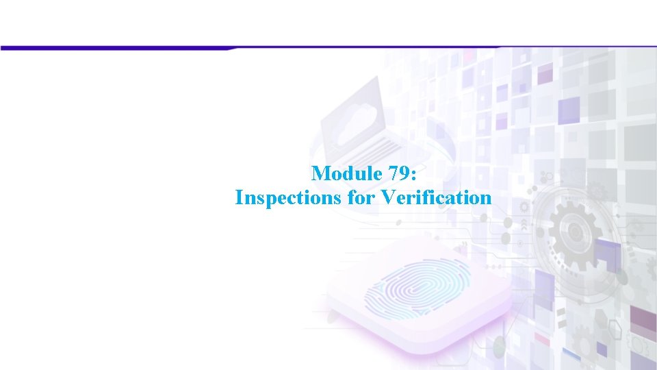 Module 79: Inspections for Verification Module 79: Inspections for Verification
