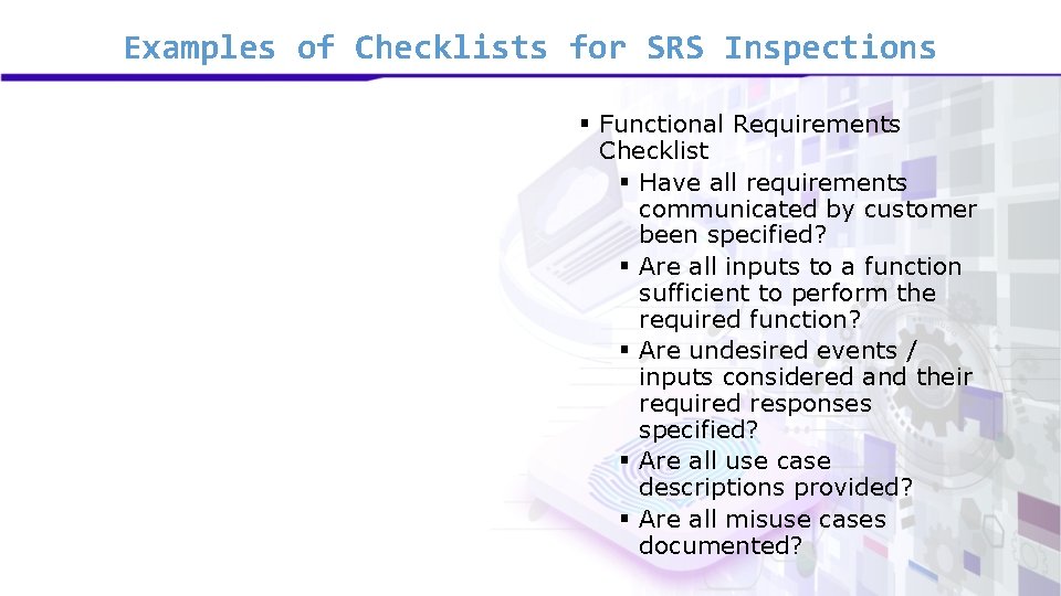 Examples of Checklists for SRS Inspections § Functional Requirements Checklist § Have all requirements Examples of Checklists for SRS Inspections § Functional Requirements Checklist § Have all requirements
