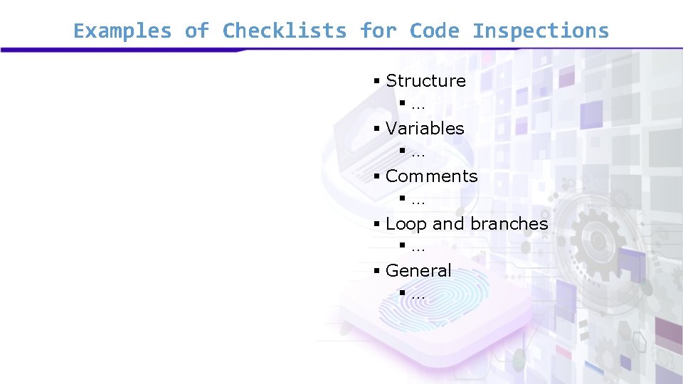 Examples of Checklists for Code Inspections § Structure §… § Variables §… § Comments Examples of Checklists for Code Inspections § Structure §… § Variables §… § Comments