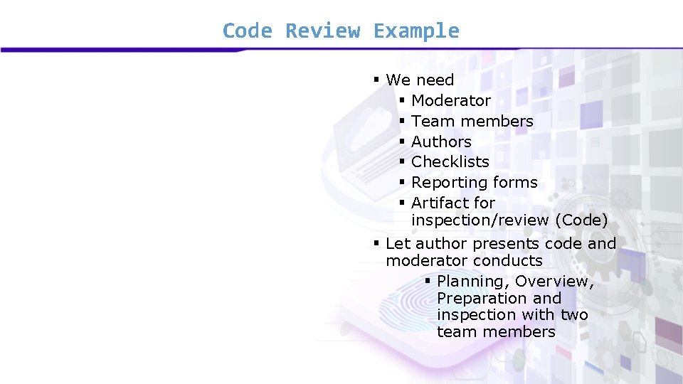Code Review Example § We need § Moderator § Team members § Authors § Code Review Example § We need § Moderator § Team members § Authors §