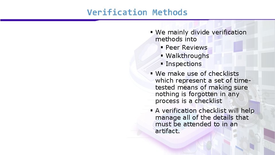 Verification Methods § We mainly divide verification methods into § Peer Reviews § Walkthroughs Verification Methods § We mainly divide verification methods into § Peer Reviews § Walkthroughs