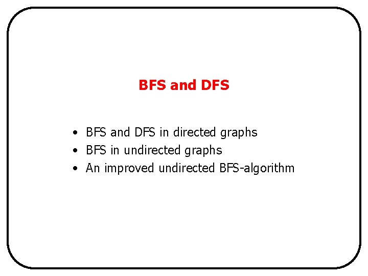 BFS and DFS • BFS and DFS in directed graphs • BFS in undirected