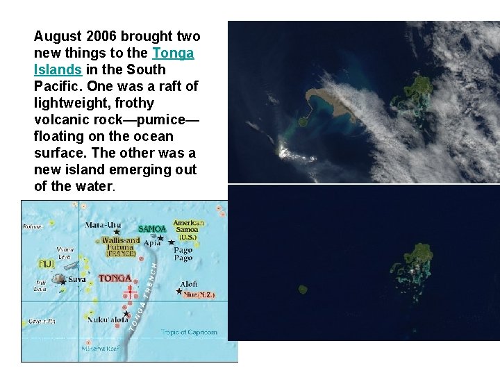 August 2006 brought two new things to the Tonga Islands in the South Pacific.