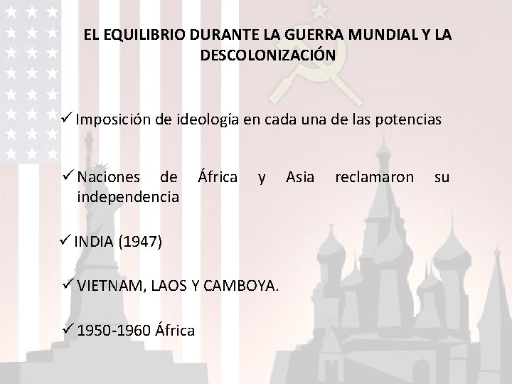 EL EQUILIBRIO DURANTE LA GUERRA MUNDIAL Y LA DESCOLONIZACIÓN ü Imposición de ideología en