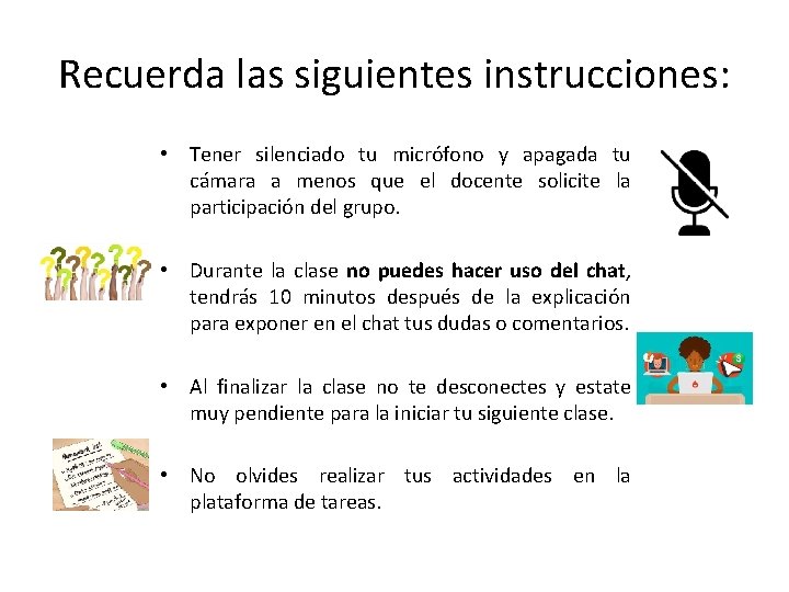 Recuerda las siguientes instrucciones: • Tener silenciado tu micrófono y apagada tu cámara a