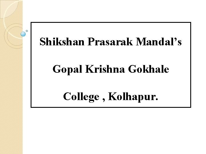 Shikshan Prasarak Mandal’s Gopal Krishna Gokhale College , Kolhapur. 