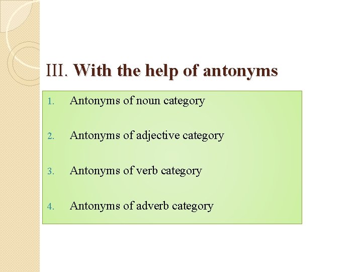 III. With the help of antonyms 1. Antonyms of noun category 2. Antonyms of