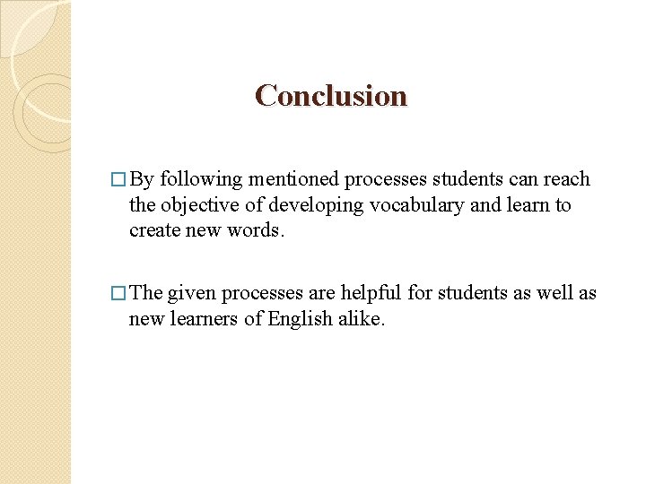 Conclusion � By following mentioned processes students can reach the objective of developing vocabulary