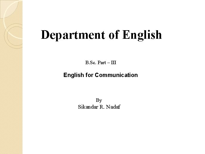 Department of English B. Sc. Part – III English for Communication By Sikandar R.