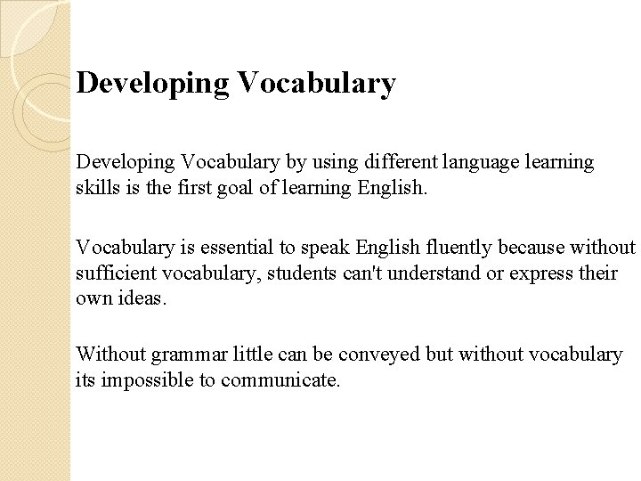 Developing Vocabulary by using different language learning skills is the first goal of learning