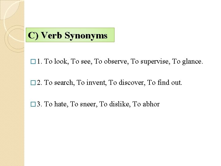 C) Verb Synonyms � 1. To look, To see, To observe, To supervise, To