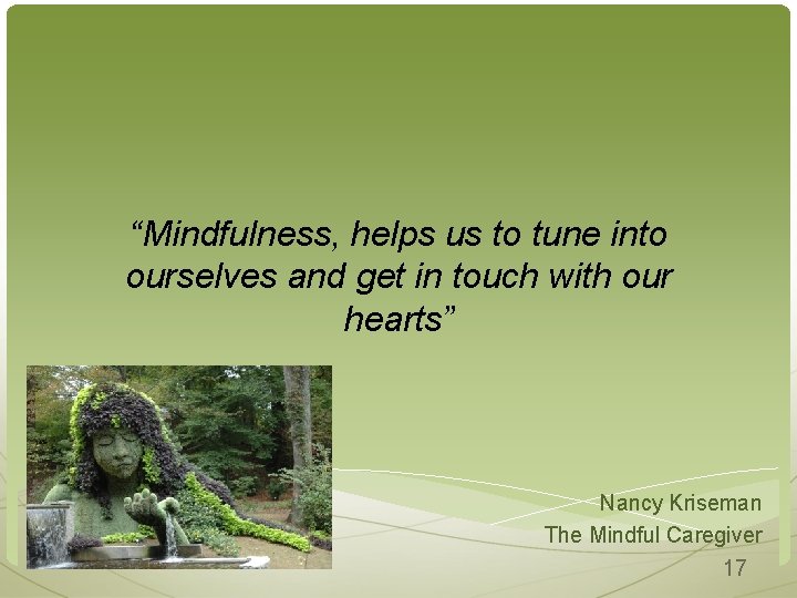 “Mindfulness, helps us to tune into ourselves and get in touch with our hearts”