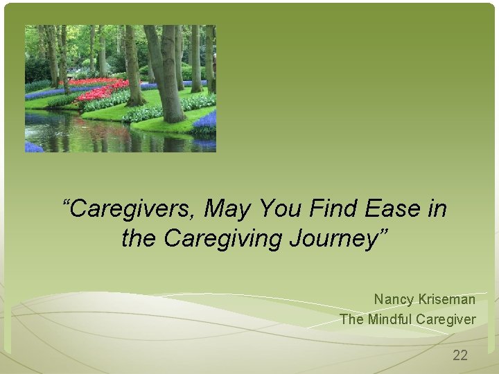 “Caregivers, May You Find Ease in the Caregiving Journey” Nancy Kriseman The Mindful Caregiver