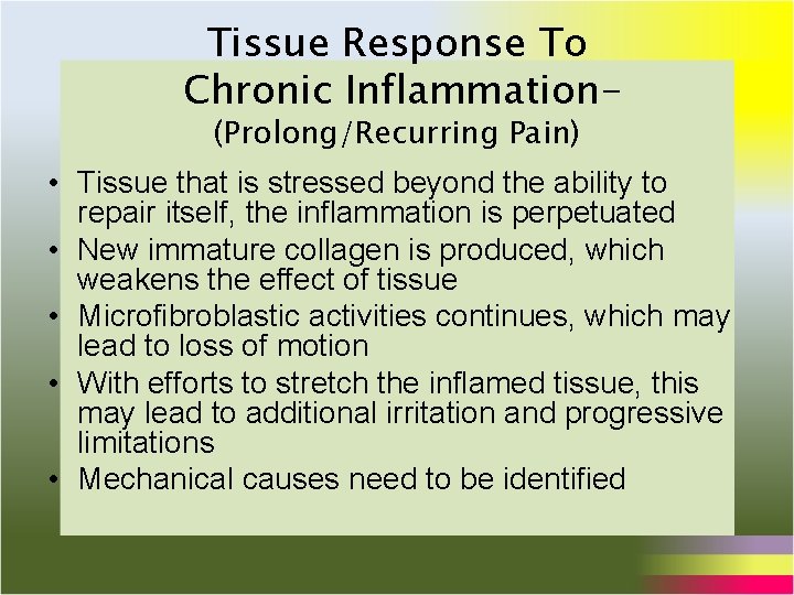 Tissue Response To Chronic Inflammation(Prolong/Recurring Pain) • Tissue that is stressed beyond the ability Tissue Response To Chronic Inflammation(Prolong/Recurring Pain) • Tissue that is stressed beyond the ability