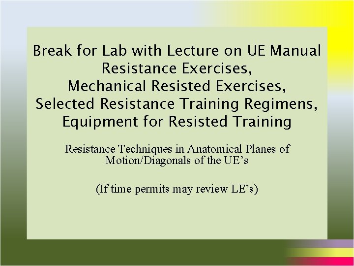 Break for Lab with Lecture on UE Manual Resistance Exercises, Mechanical Resisted Exercises, Selected Break for Lab with Lecture on UE Manual Resistance Exercises, Mechanical Resisted Exercises, Selected