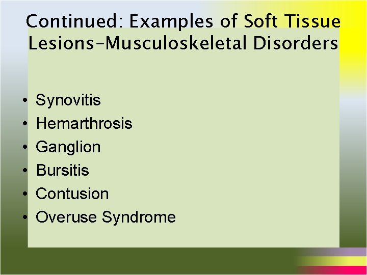 Continued: Examples of Soft Tissue Lesions-Musculoskeletal Disorders • • • Synovitis Hemarthrosis Ganglion Bursitis Continued: Examples of Soft Tissue Lesions-Musculoskeletal Disorders • • • Synovitis Hemarthrosis Ganglion Bursitis