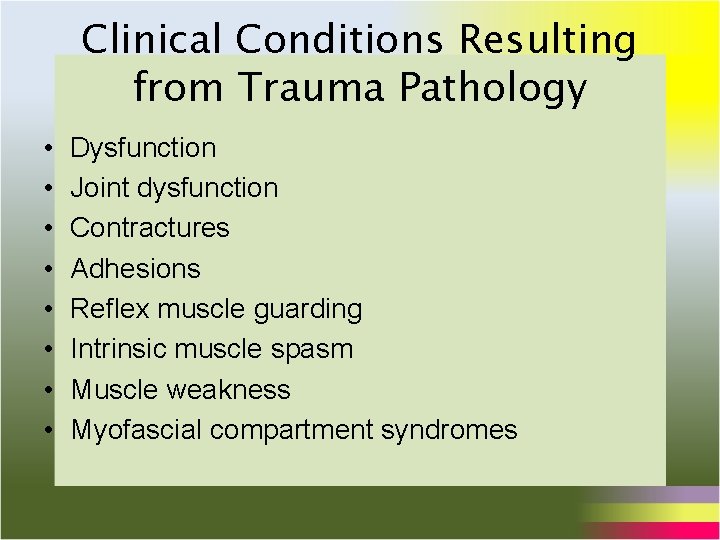 Clinical Conditions Resulting from Trauma Pathology • • Dysfunction Joint dysfunction Contractures Adhesions Reflex Clinical Conditions Resulting from Trauma Pathology • • Dysfunction Joint dysfunction Contractures Adhesions Reflex