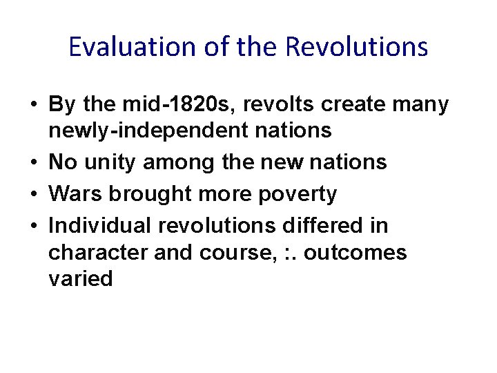 Evaluation of the Revolutions • By the mid-1820 s, revolts create many newly-independent nations
