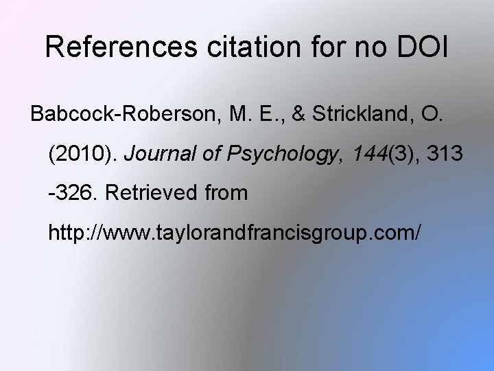References citation for no DOI Babcock-Roberson, M. E. , & Strickland, O. (2010). Journal