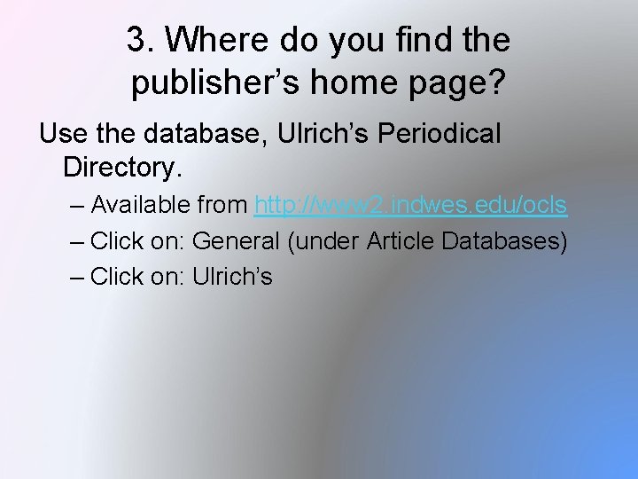 3. Where do you find the publisher’s home page? Use the database, Ulrich’s Periodical