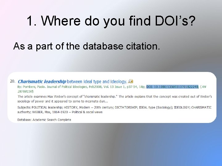 1. Where do you find DOI’s? As a part of the database citation. 